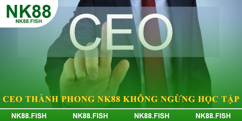 CEO Thành Phong NK88 không ngừng học tập
