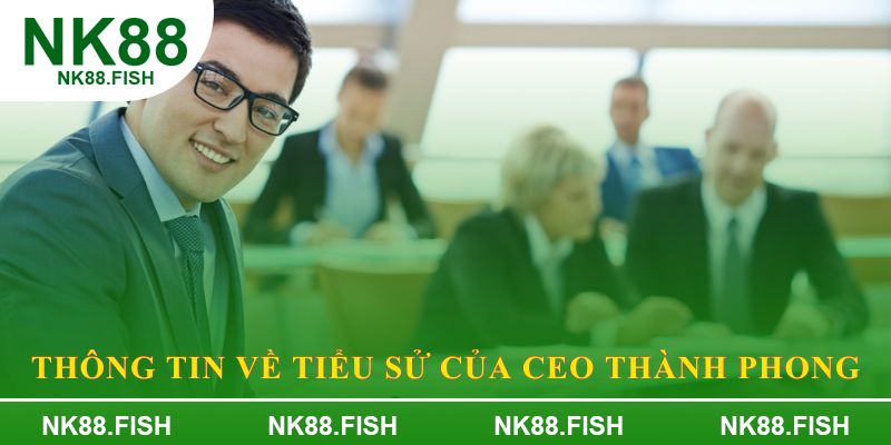 Thông tin về tiểu sử của CEO Thành Phong