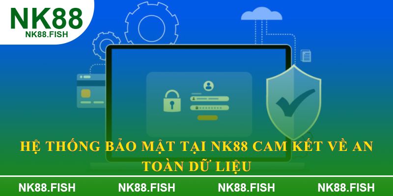 Hệ thống bảo mật tại NK88 cam kết về an toàn dữ liệu