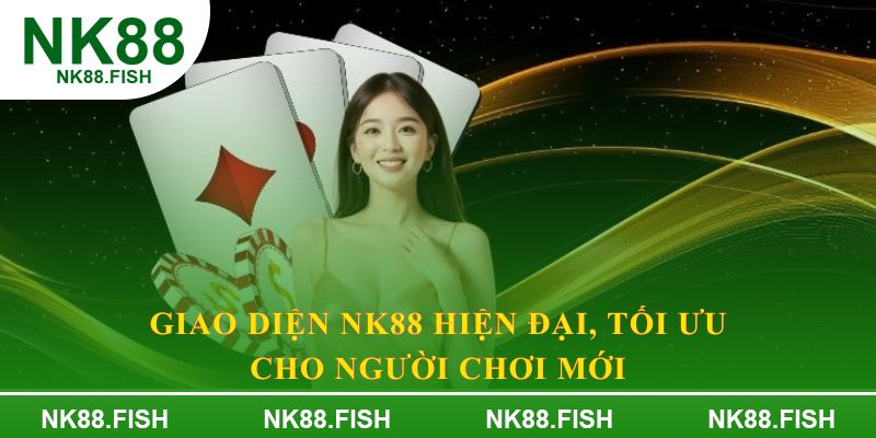 Giao diện NK88 hiện đại, tối ưu cho người chơi mới