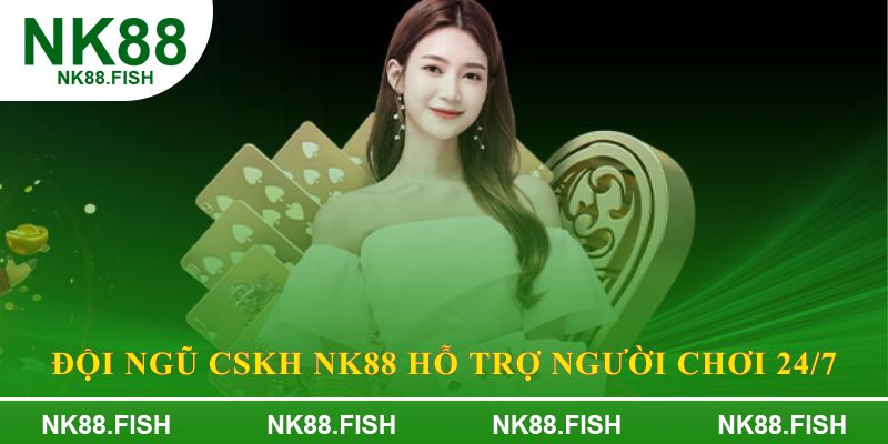 Đội ngũ CSKH NK88 hỗ trợ người chơi 24/7